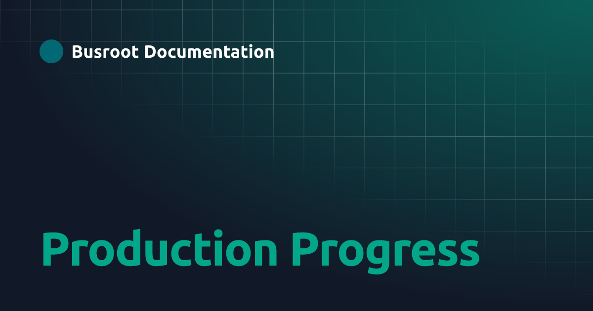Production Progress | Busroot Documentation